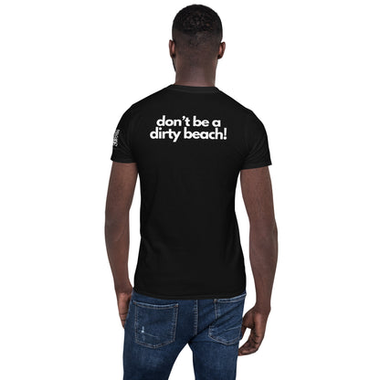 Don't be a dirty beach! Short-Sleeve Soft Cotton Unisex Tee